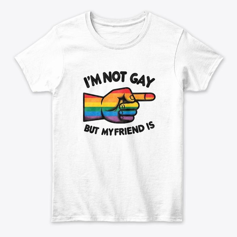 I'm Not Gay... Straight Ally Shirt